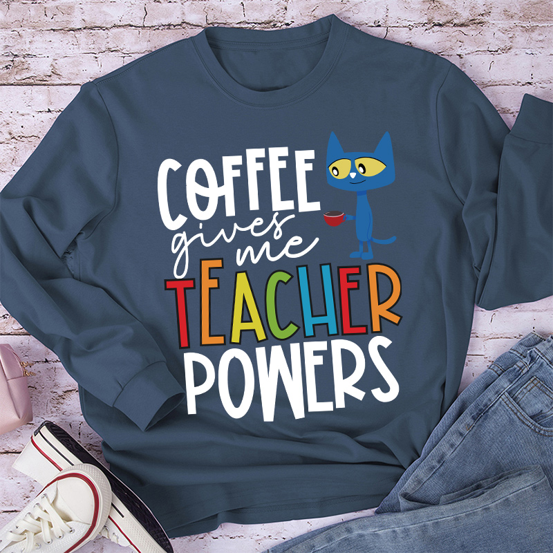 Coffee Gives Me Teacher Powers Teacher Long Sleeve T-Shirt