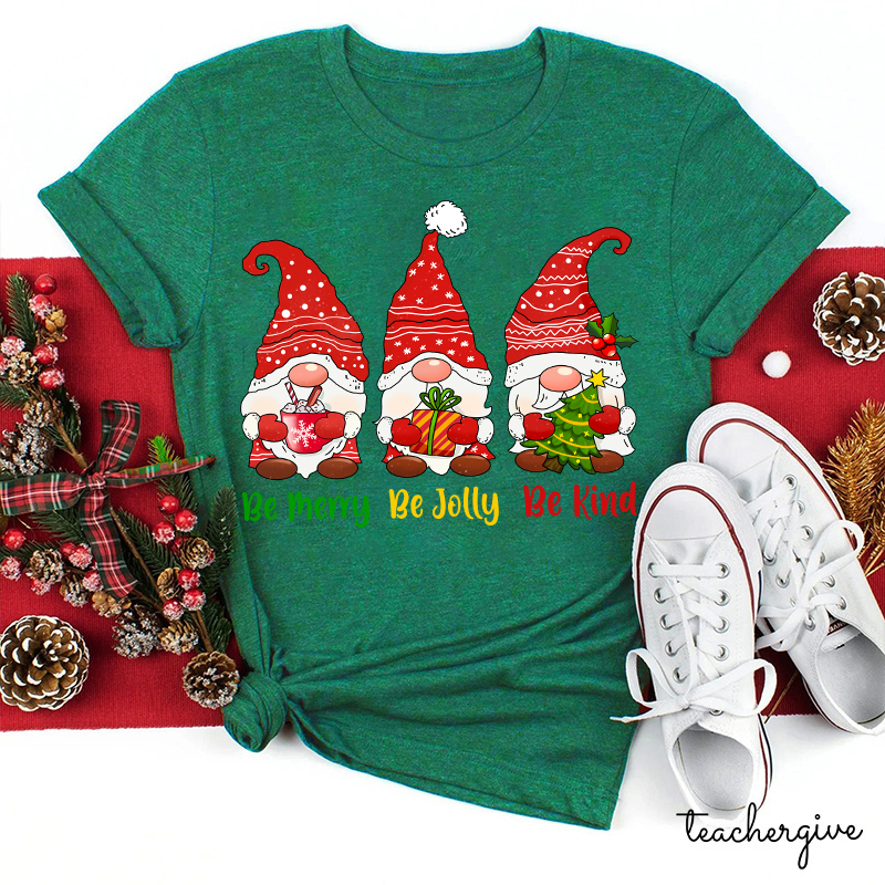 Be Merry Be Jolly Be Kind Gnomes Teacher T-Shirt
