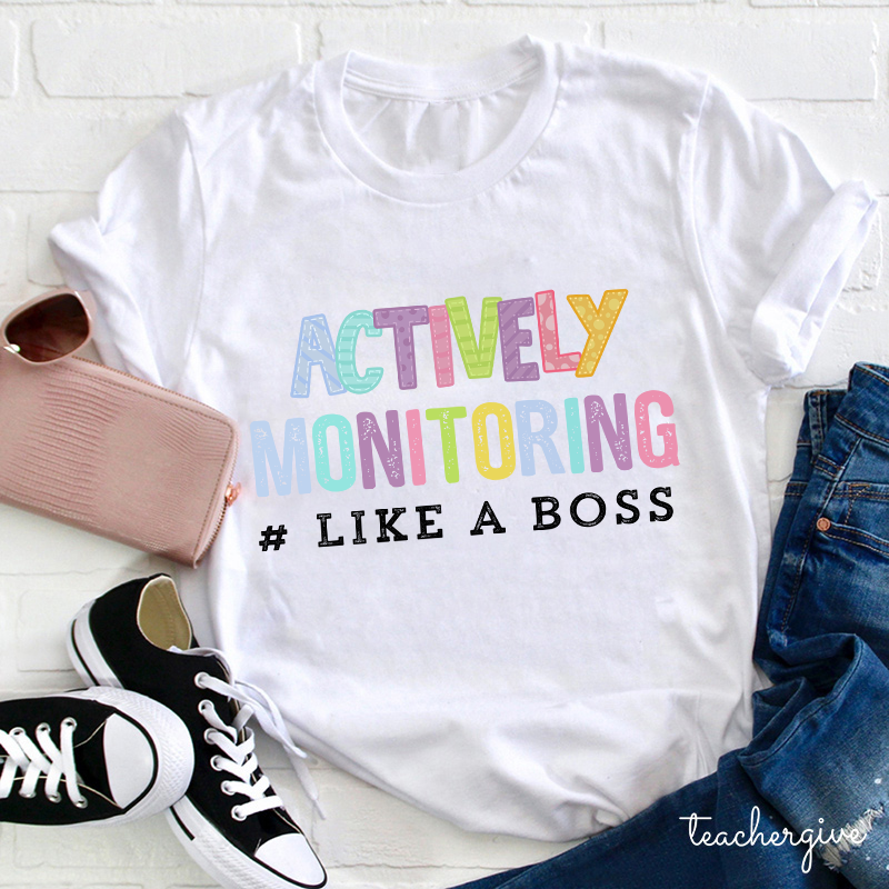 Actively Monitoring Like A Boss Teacher T-Shirt