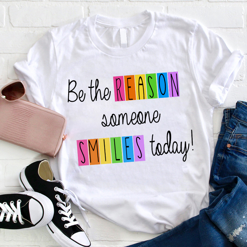 Believe Me You Can Be The Reason Someone Smiles Today Teacher T-Shirt