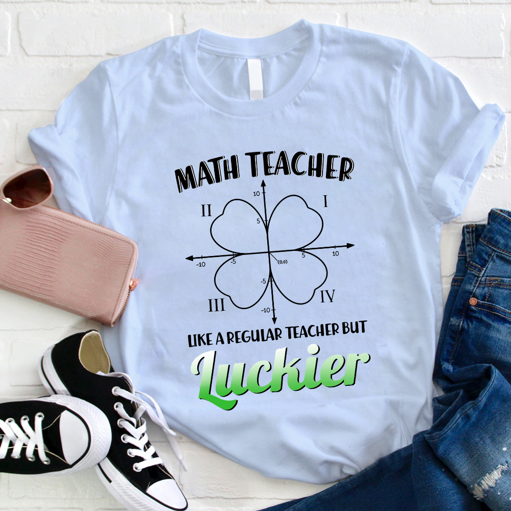 Math Teacher Like A Regular Teacher But Luckier T-Shirt
