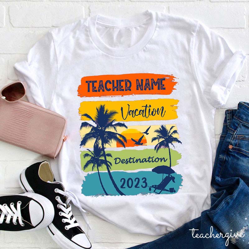 Teacher Name Vacation Destination Teacher T-Shirt