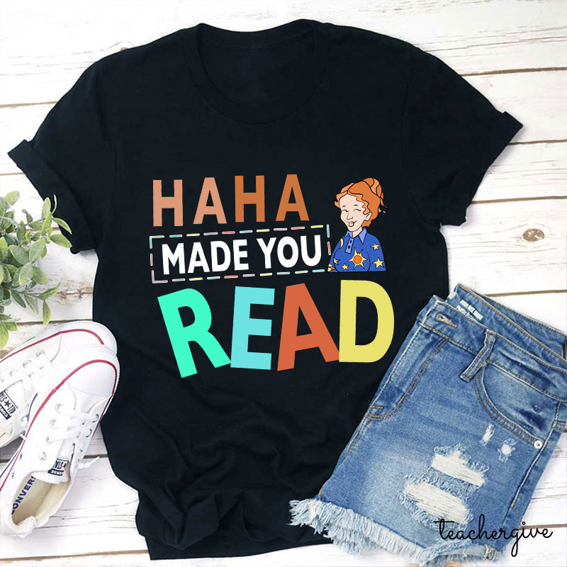 HA HA Made You Read T-Shirt