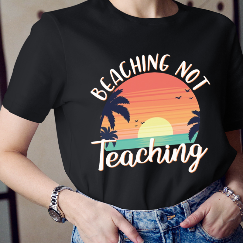 Beaching Not Teaching T-Shirt