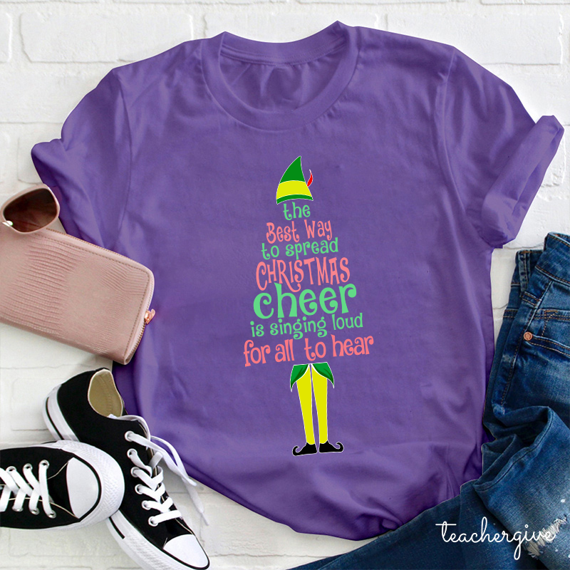 The Best Way To Spread Christmas Cheer Is Singing Loud For All To Hear Teacher T-Shirt