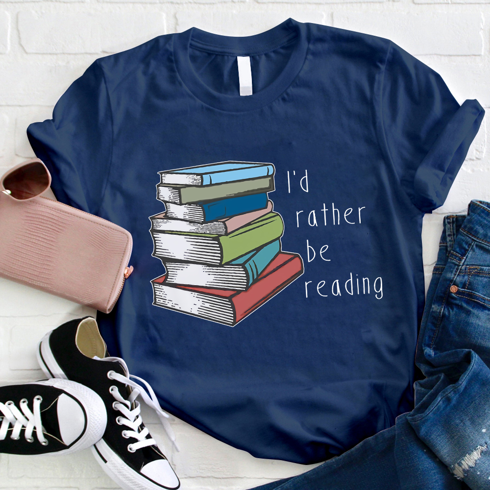 I’d Rather Be Reading Teacher T-Shirt