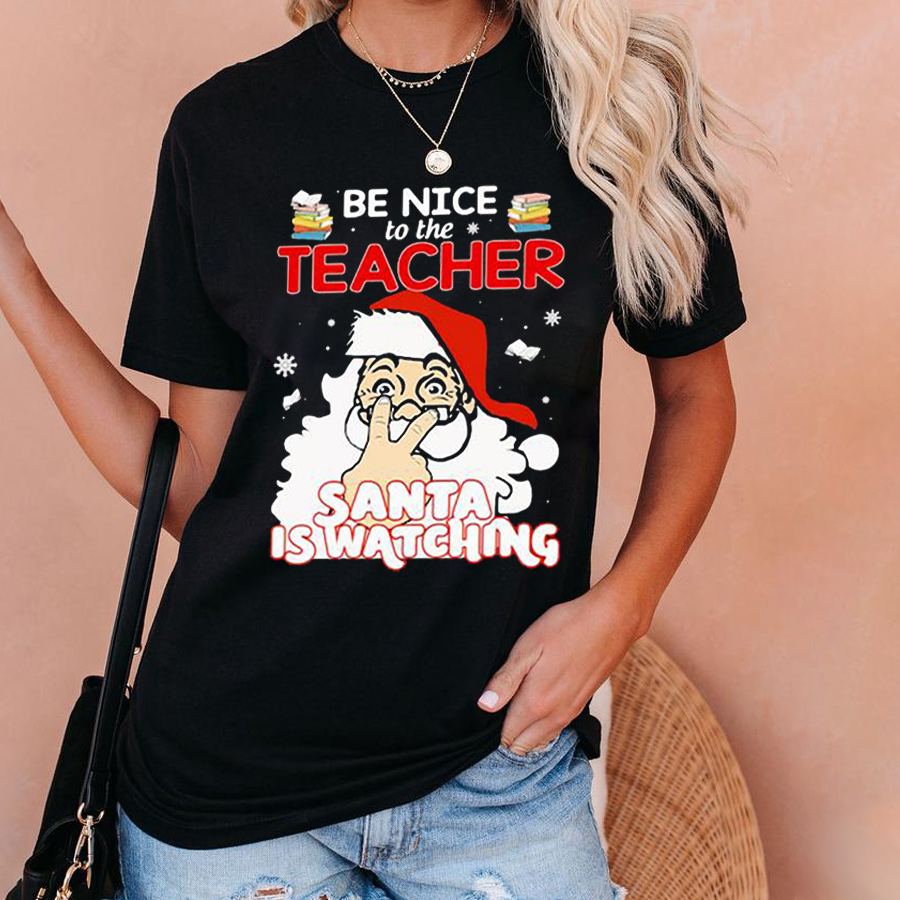 Christmas Be Nice To The Teacher Santa Is Watching T-Shirt