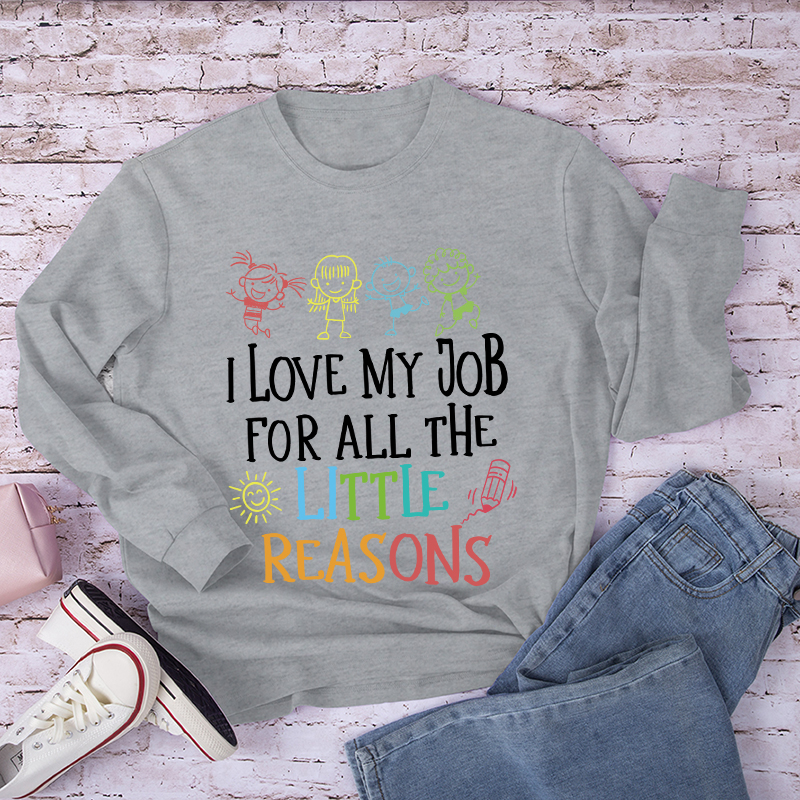 I Love My Job For All The Little Reasons Long Sleeve T-Shirt