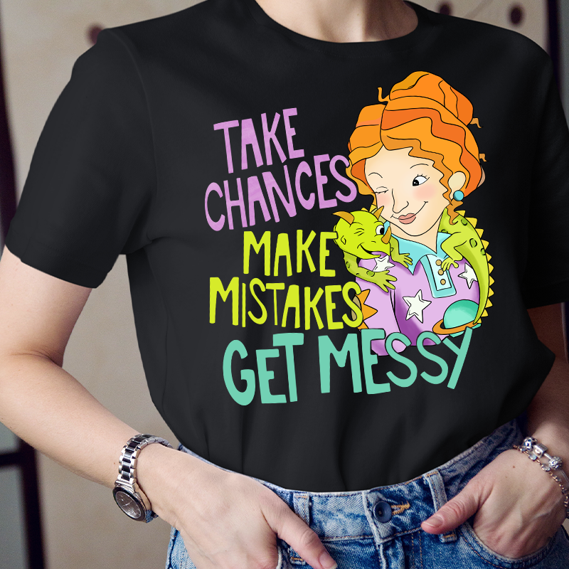 Take Chances Make Mistakes Get Messy Beauty T-Shirt