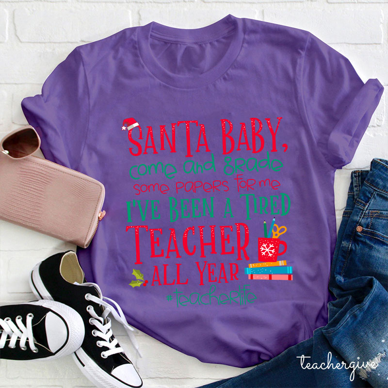 Santa Baby Come And Grade Some Papers For Me Teacher T-Shirt