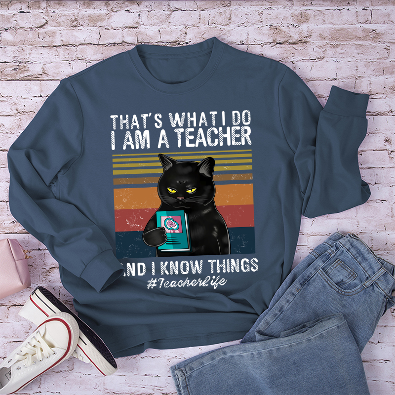 I Am A Teacher And I Know Things Long Sleeve T-Shirt