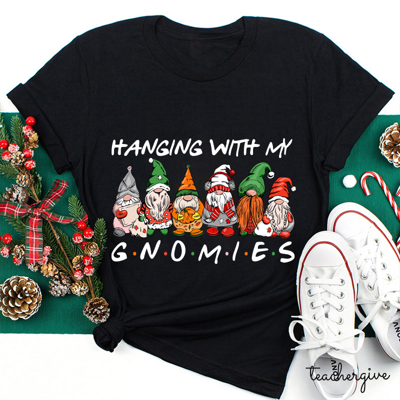 Hanging With My Gnomies Teacher T-Shirt