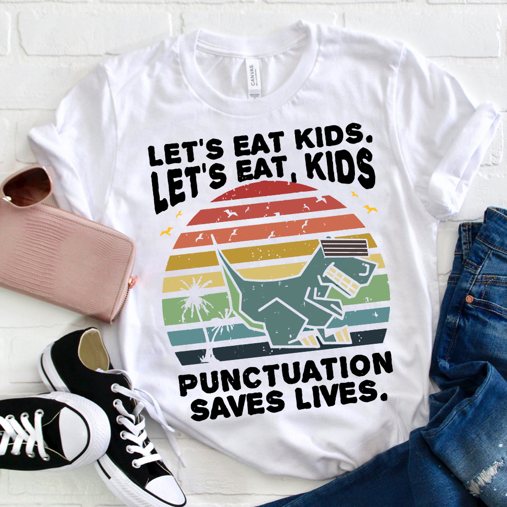 Let's Eat Kids Punctuation Saves Life T-Shirt