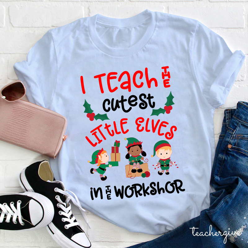 I Teach The Cutest Little Elves In The Workshop Teacher T-Shirt