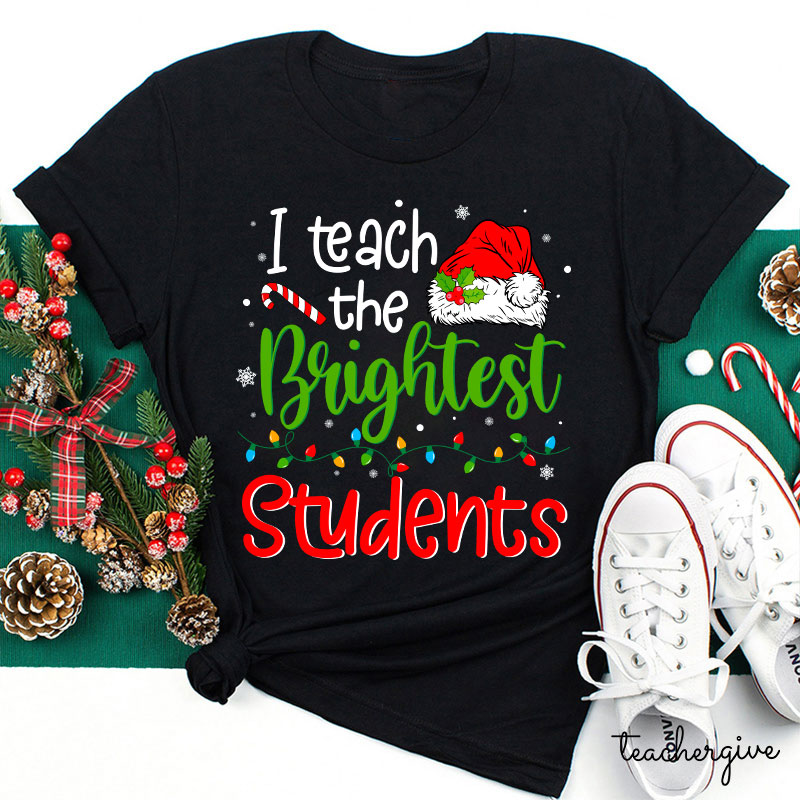 I Teach The Brightest Students Ever Teacher T-Shirt