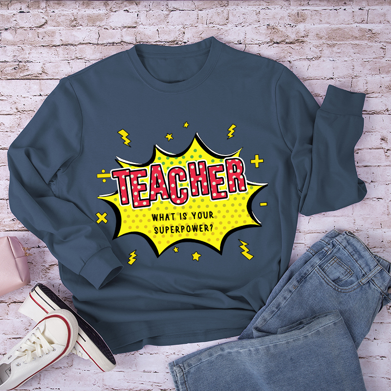 Teacher What Is Your Superpower Long Sleeve T-Shirt