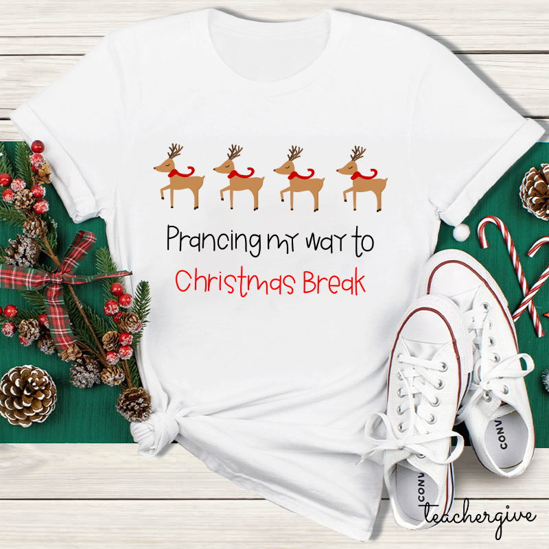 Prancing My Way To Christmas Break Teacher T-Shirt