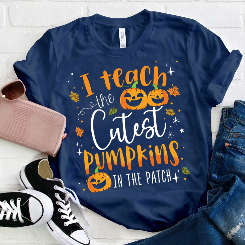I Teach The Cutest Pumpkins In The Patch T-Shirt