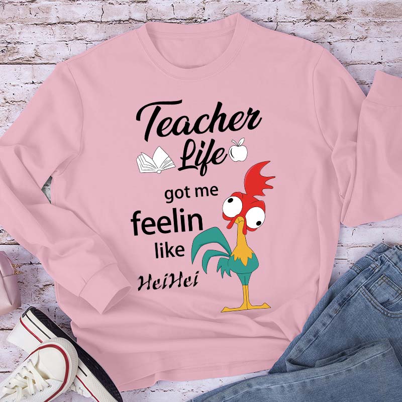 Teacher Life Got Me Feeling Like Hei Hei Long Sleeve T-Shirt