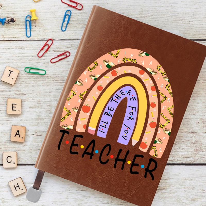 Teacher I'll Be There For You Notebook