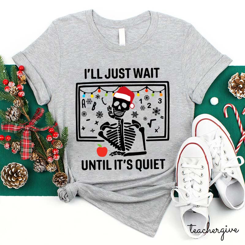 I'll Just Wait Until It's Quiet Teacher T-Shirt