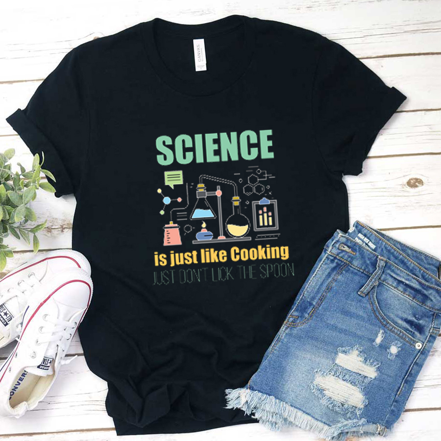 Science Is Just Like Cooking T-Shirt