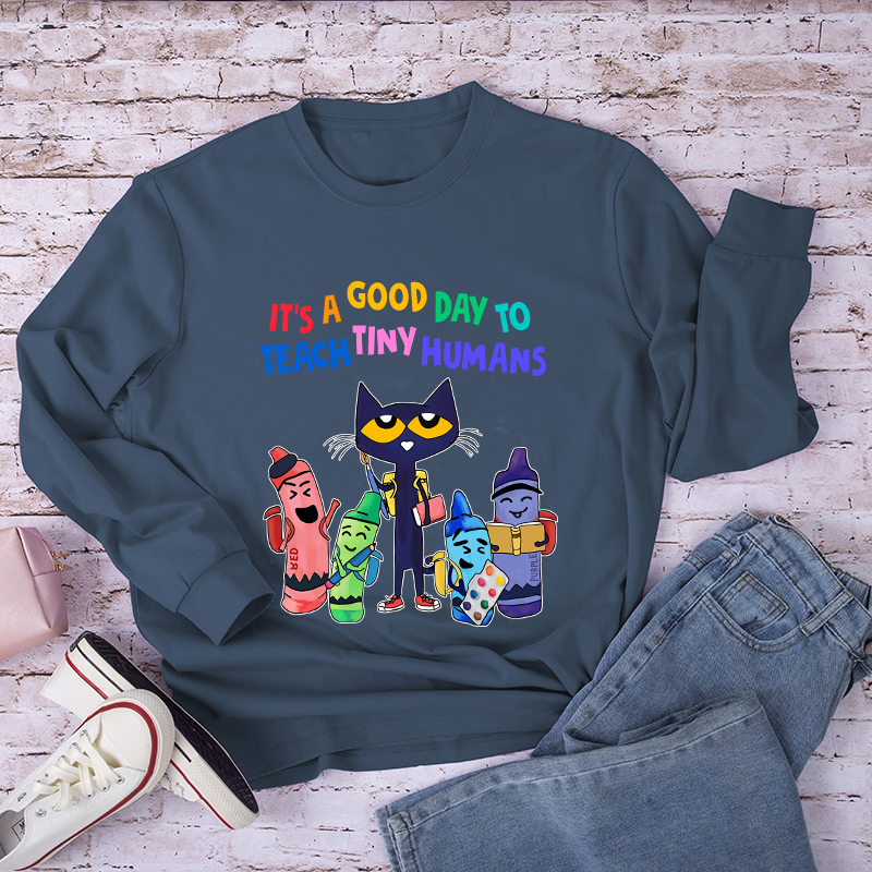 It's A Good Day To Teach Tiny Humans  Long Sleeve T-Shirt