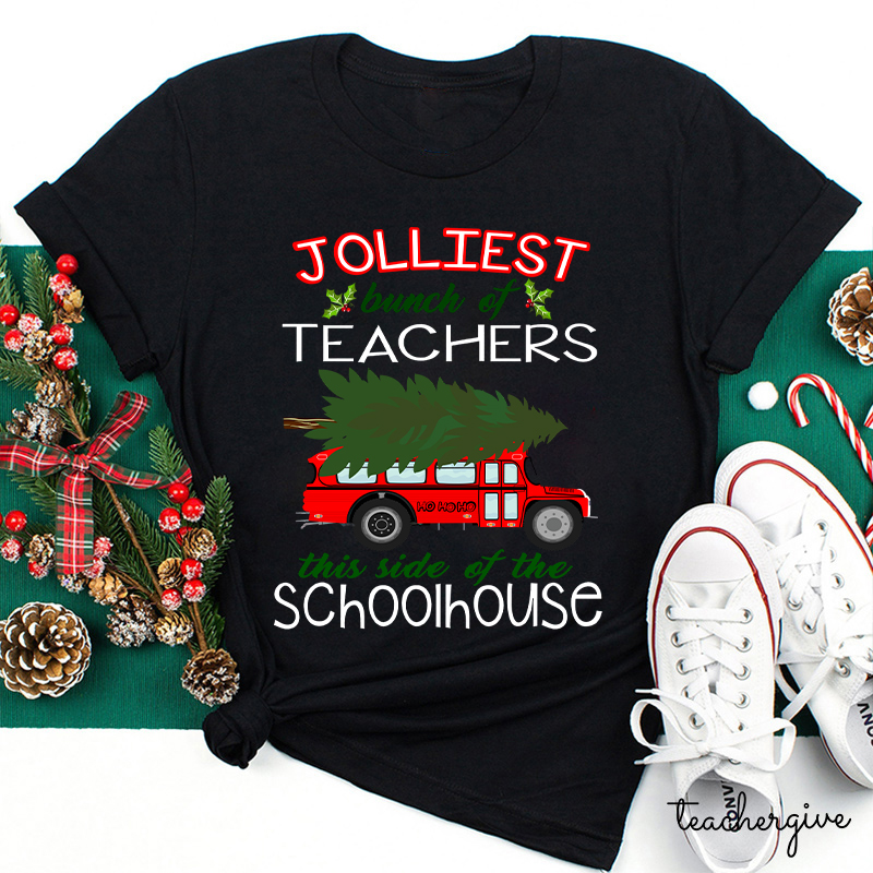 Jolliest Bunch Of Teachers This Side Of The Schoolhouse Teacher T-Shirt