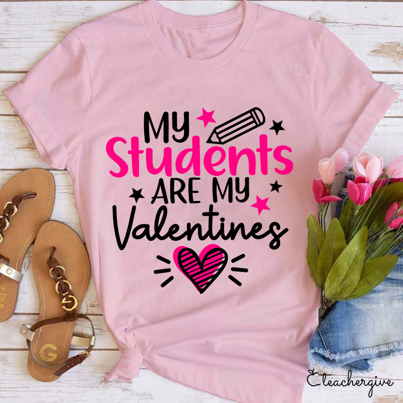 My Students Are My Valentines Teacher T-Shirt