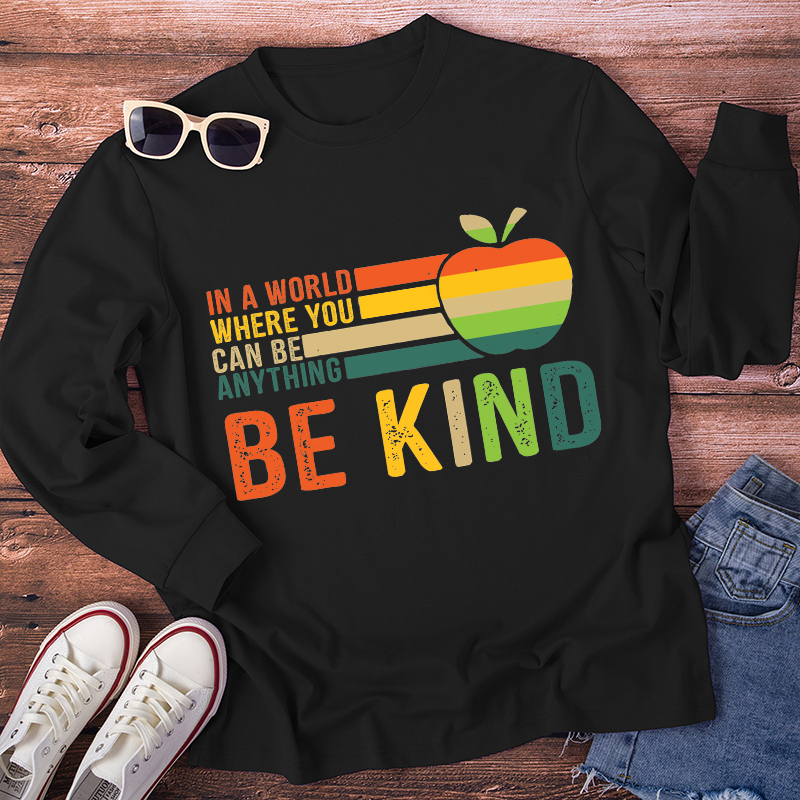 You Can Be Anything Be Kind Long Sleeve T-Shirt