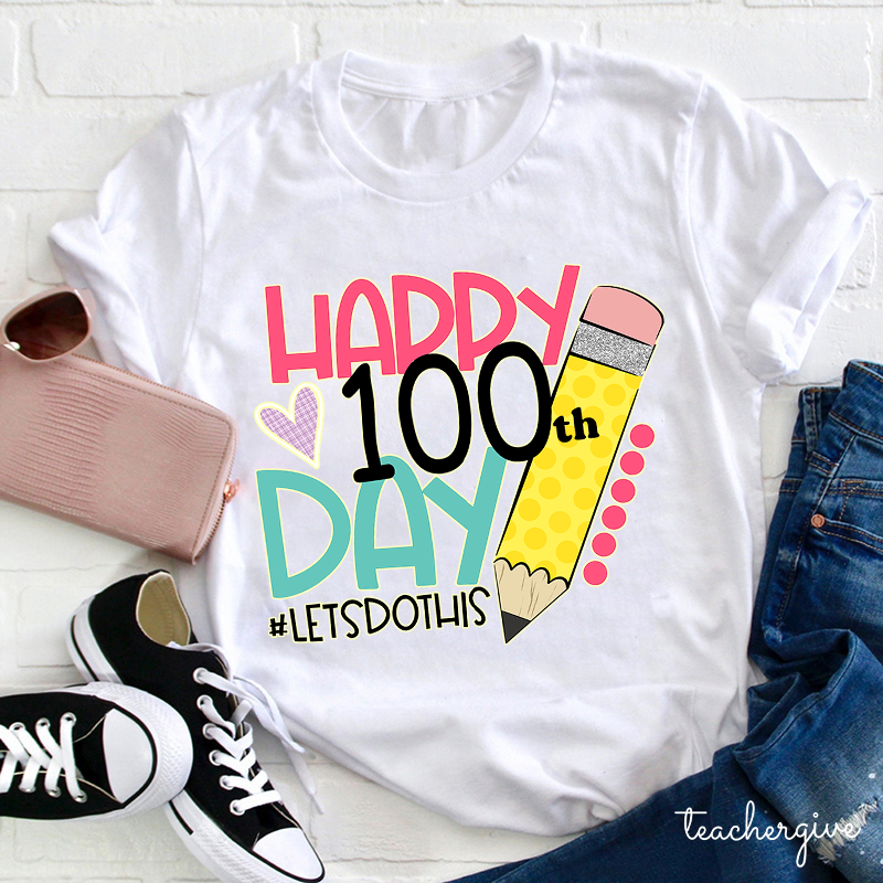 Happy 100 Day Of School Let's Do This Pencil Teacher T-Shirt