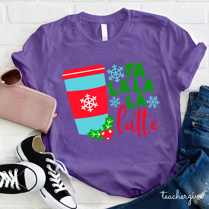Fa La La La Latte Teacher T-Shirt