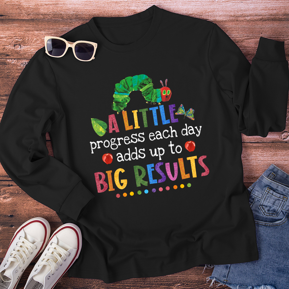 A Little Progress Each Day Adds Up To Big Results Long Sleeve T-Shirt