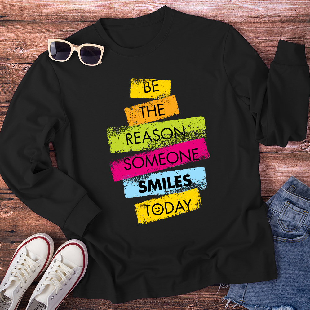 Be The Reason Someone Smiles Long Sleeve T-Shirt