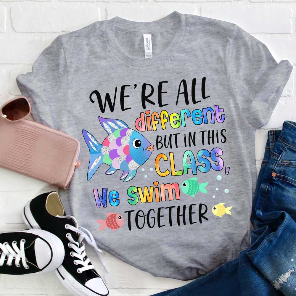 We're All Different but In This Class We Swim Together T-Shirt