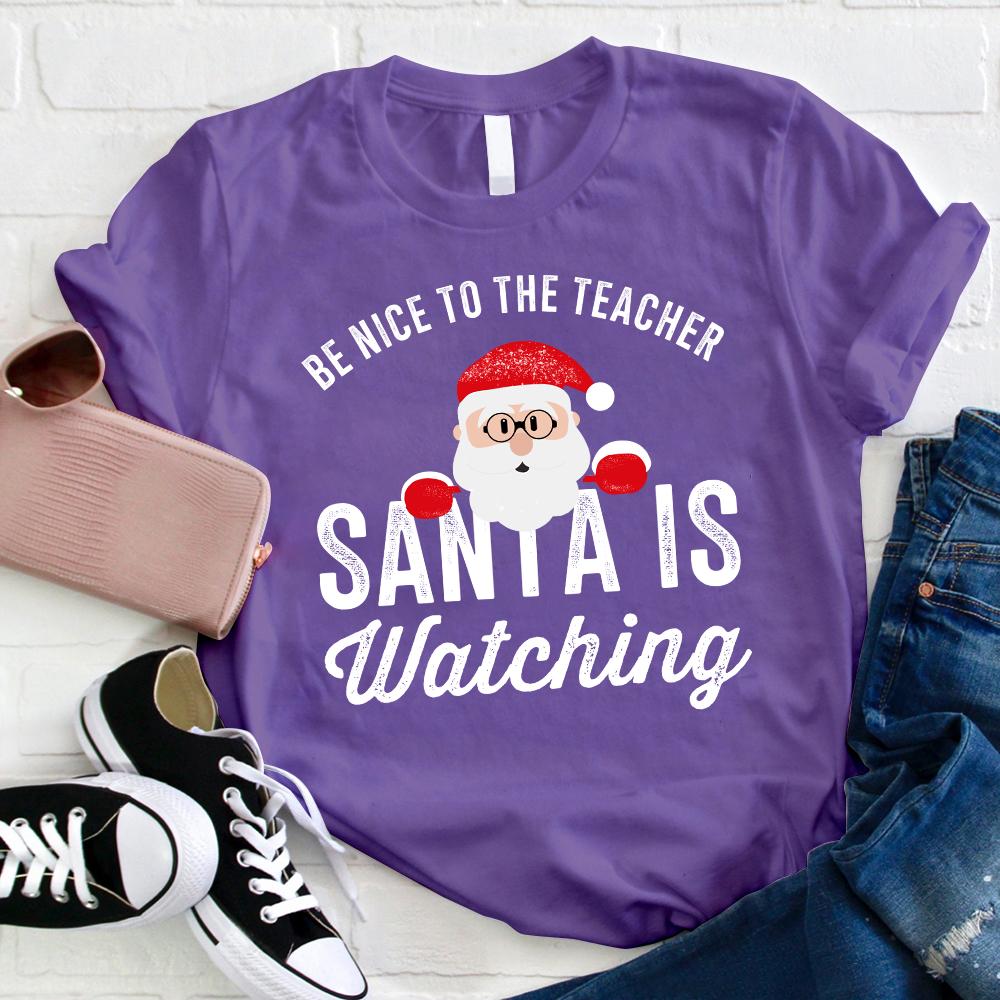 Christmas Cute Be Nice To The Teacher Santa Is Watching T-Shirt