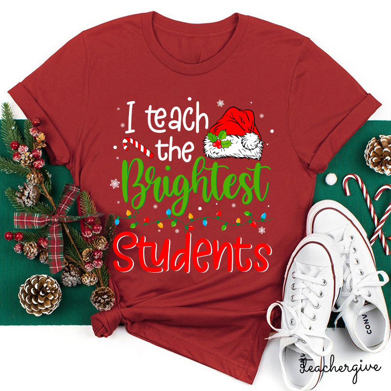 I Teach The Brightest Students Ever Teacher T-Shirt