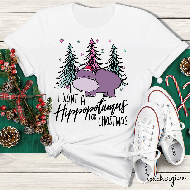 I Want A Hippopotamus For Christmas Teacher T-Shirt