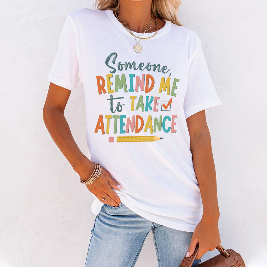 Someone Remind Me To Take Attendance T-Shirt