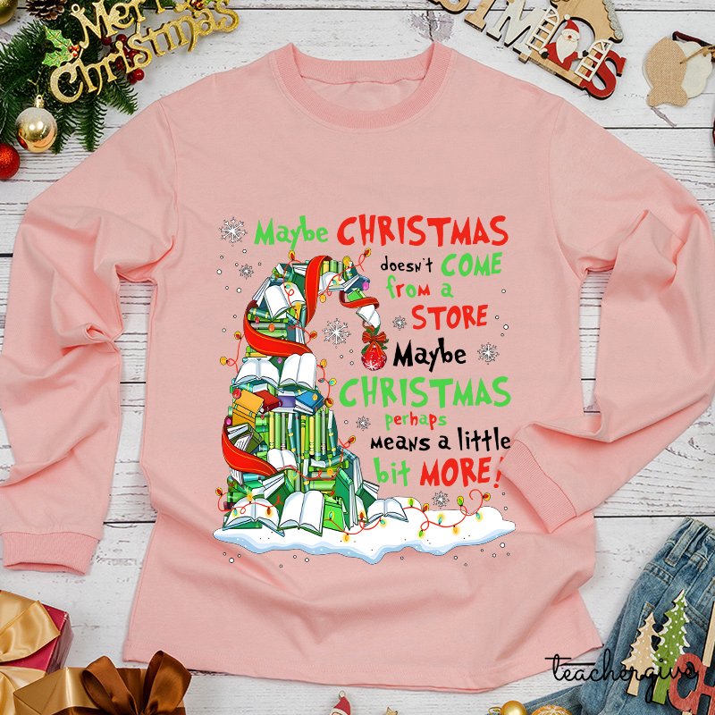 Maybe Christmas Perhaps Means A Little Bit More Teacher Long Sleeve T-Shirt