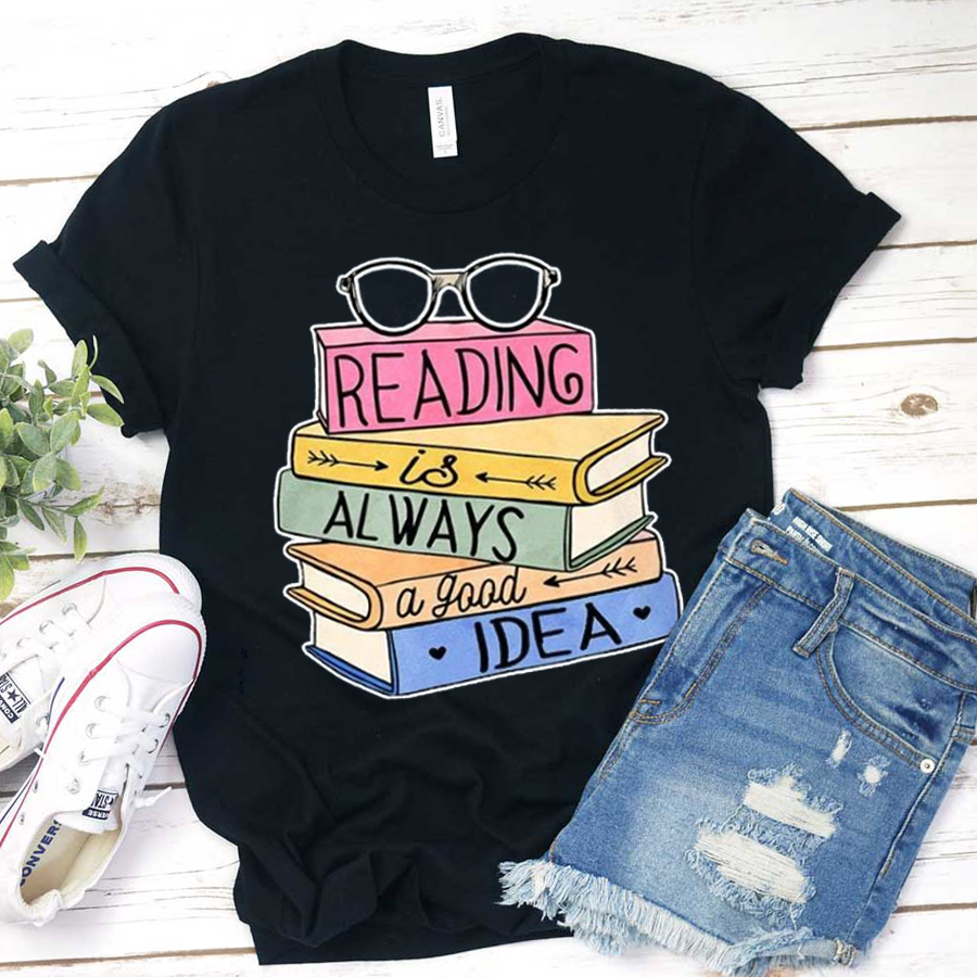 Reading Is Always A Good Idea Books Glasses T-Shirt