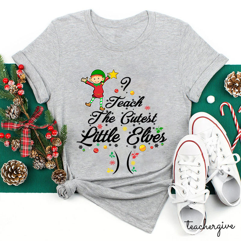 I Teach The Cutest Little Elves Teacher T-Shirt