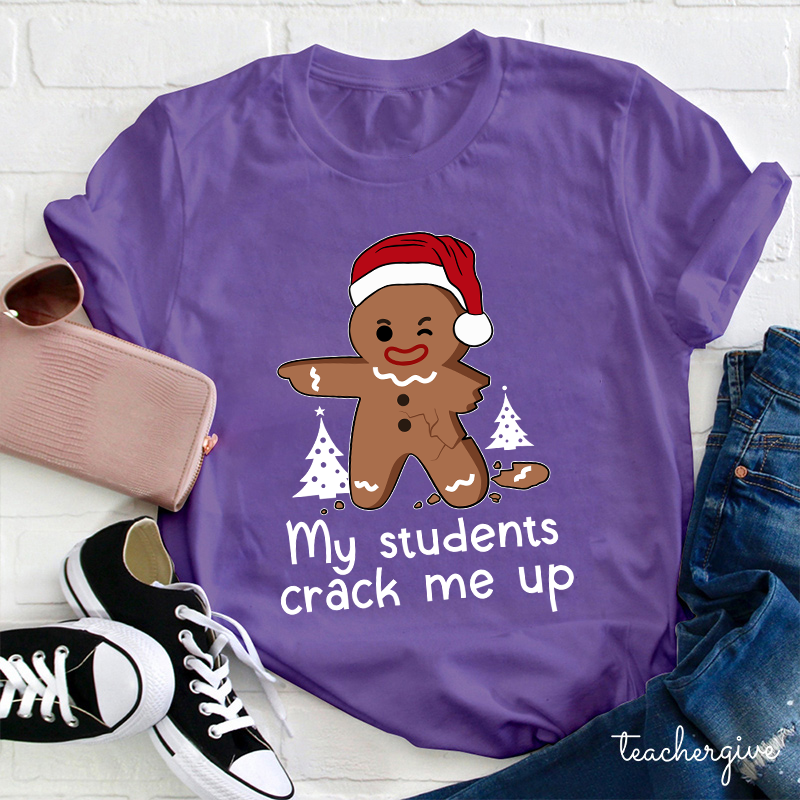 My Students Crack Me Up Teacher T-shirt