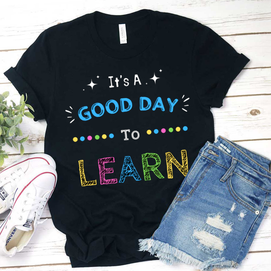 It's A Good Day To Learn Shining T-shirt