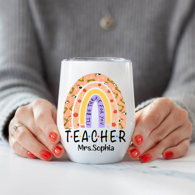 Personalized Teacher I'll Be There For You   Wine Tumbler