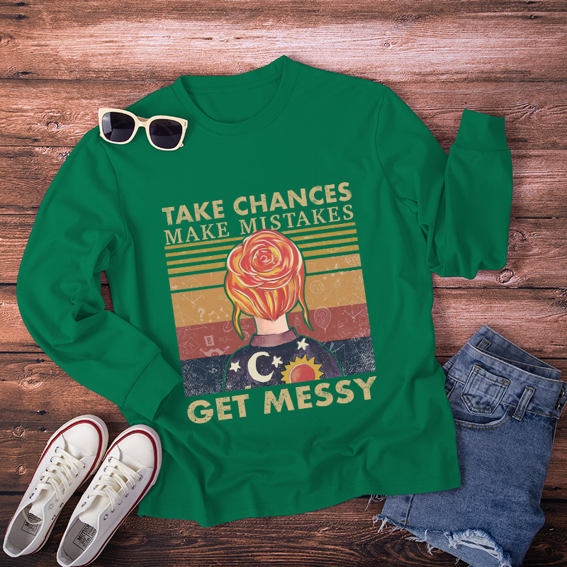 Take Chances Make Mistakes Get Messy Long Sleeve T-Shirt