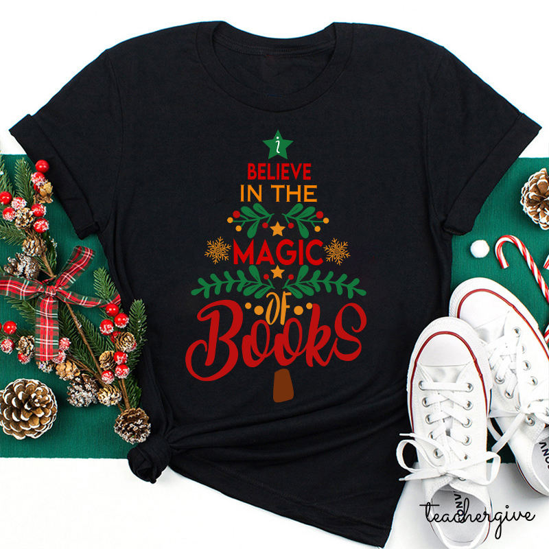 Believe In The Magic Of Books Teacher T-Shirt