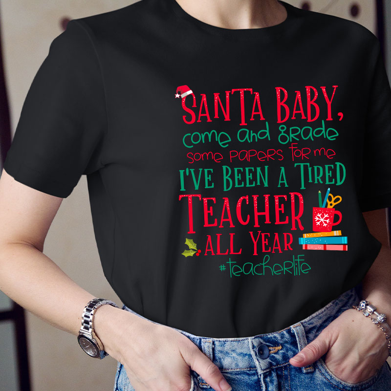 Santa Baby Come And Grade Some Papers For Me Teacher T-Shirt