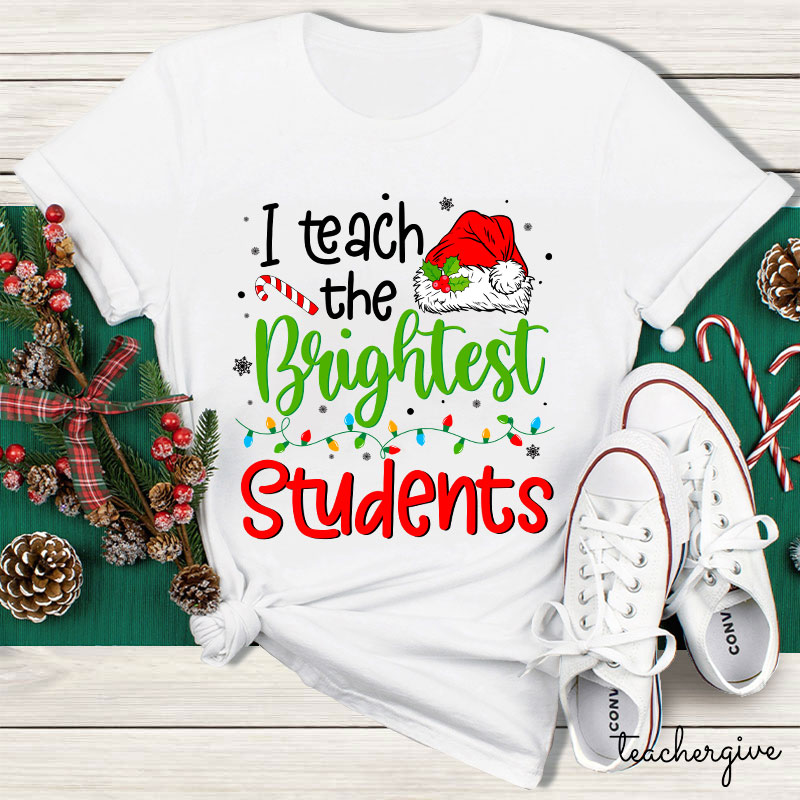 I Teach The Brightest Students Ever Teacher T-Shirt