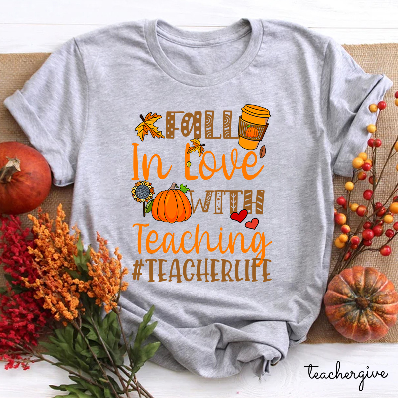 Fall In Love With Teaching Autumn Teacher Life Teacher T-Shirt